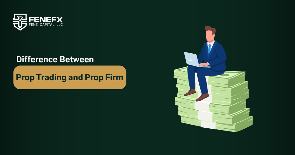 The difference between prop trading and prop firm