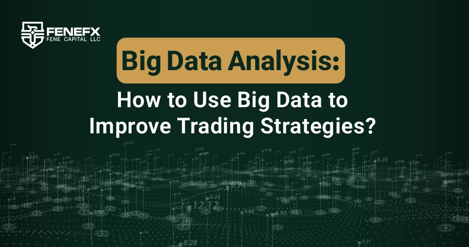 Big Data Analysis: How to Use Big Data to Improve Trading Strategies