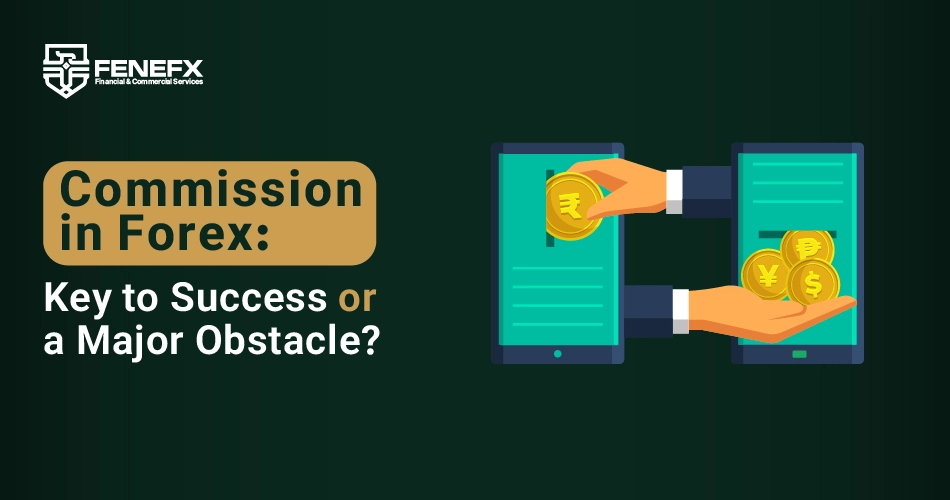 Commission in Forex: Key to Success or a Major Obstacle?